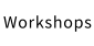 Workshops